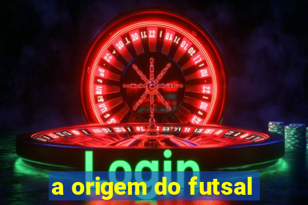 a origem do futsal