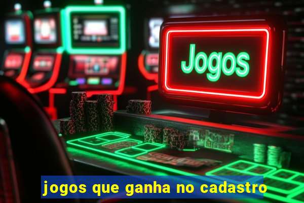 jogos que ganha no cadastro