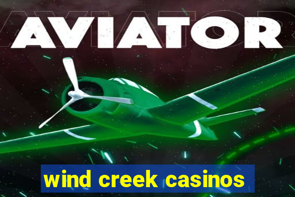 wind creek casinos