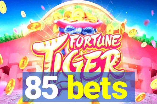 85 bets