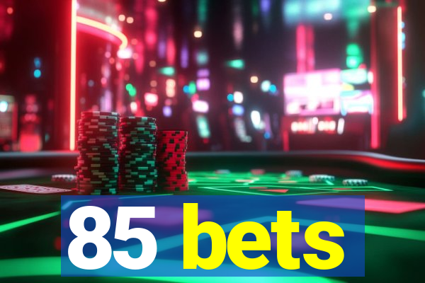 85 bets