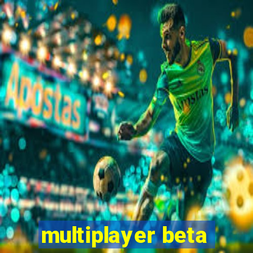 multiplayer beta