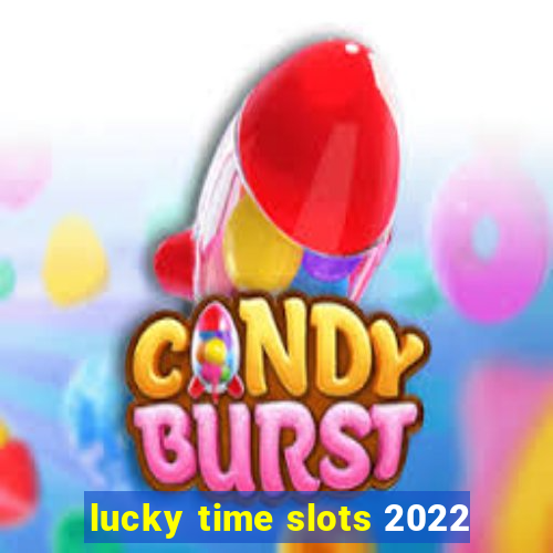 lucky time slots 2022