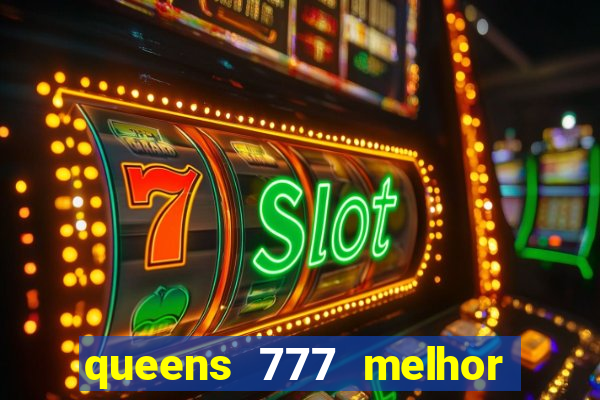 queens 777 melhor horário para jogar