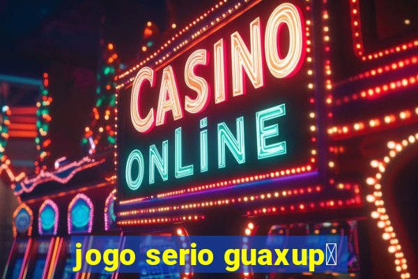 jogo serio guaxup茅