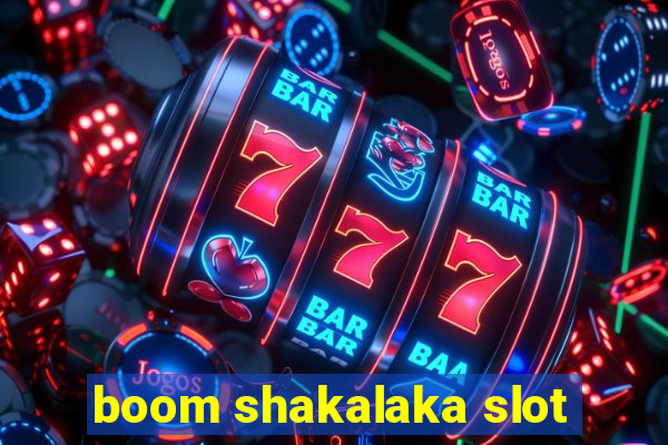 boom shakalaka slot