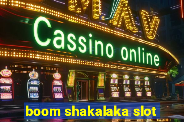 boom shakalaka slot