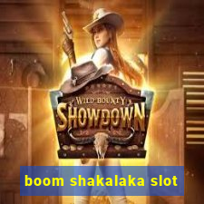 boom shakalaka slot