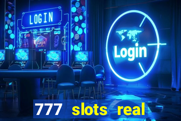 777 slots real casino cash