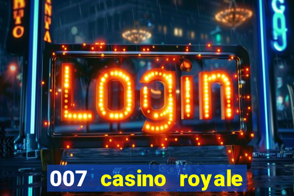 007 casino royale cenas do filme