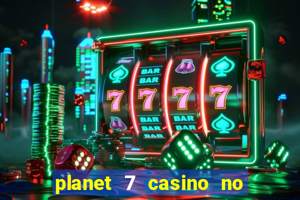 planet 7 casino no rules bonus