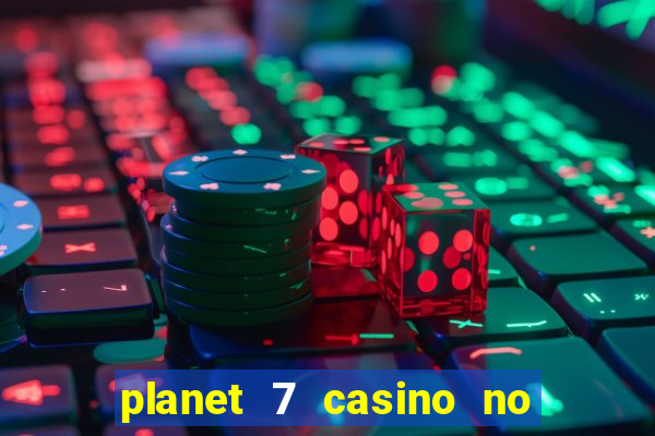 planet 7 casino no rules bonus