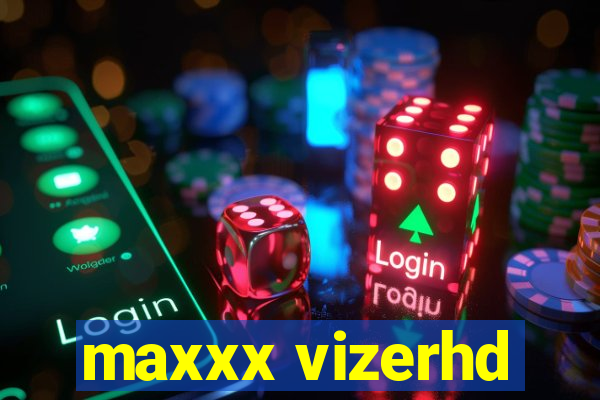 maxxx vizerhd