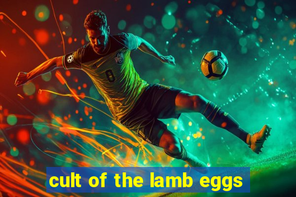 cult of the lamb eggs