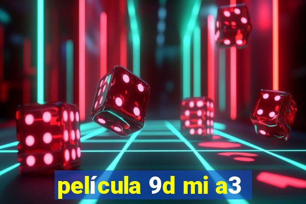 película 9d mi a3