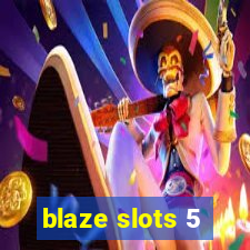 blaze slots 5