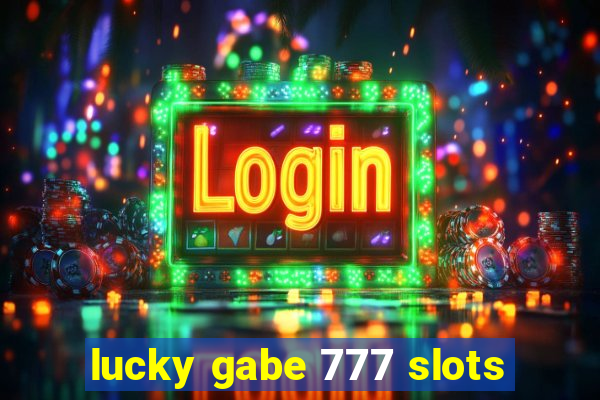 lucky gabe 777 slots