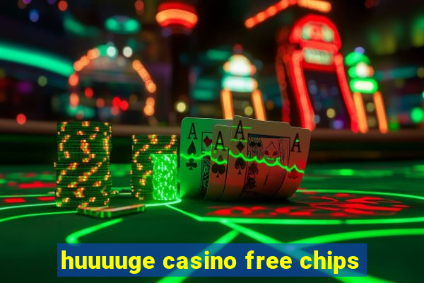 huuuuge casino free chips