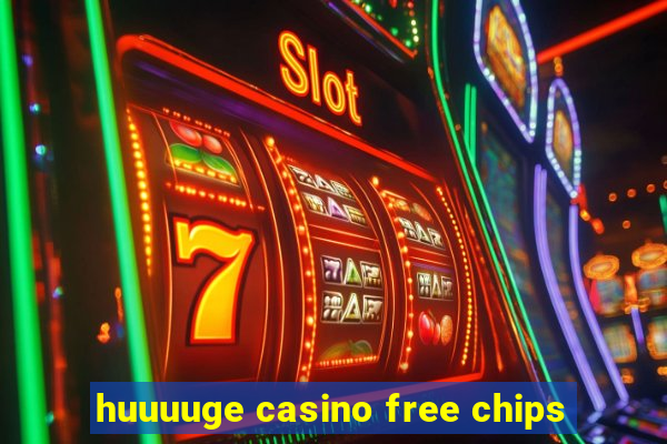 huuuuge casino free chips