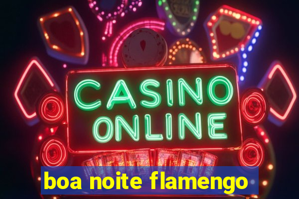 boa noite flamengo