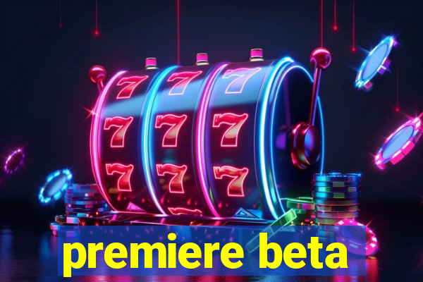 premiere beta