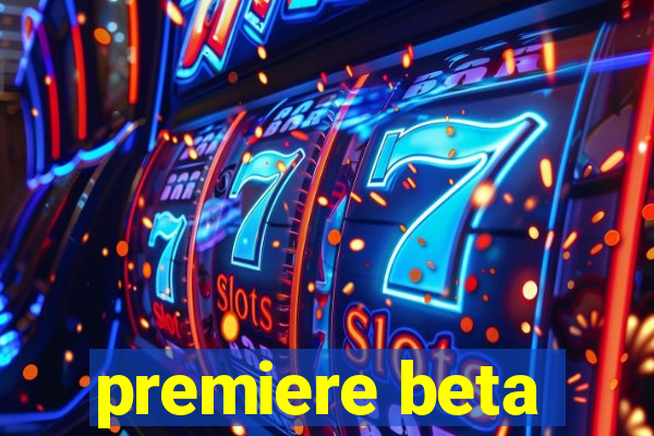 premiere beta