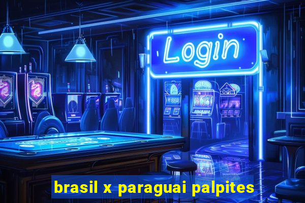 brasil x paraguai palpites