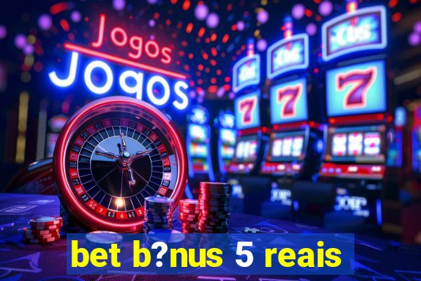 bet b?nus 5 reais