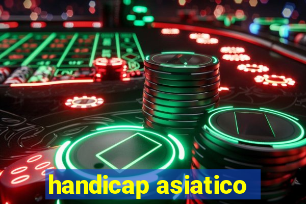 handicap asiatico