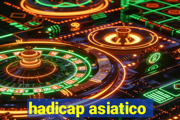 hadicap asiatico