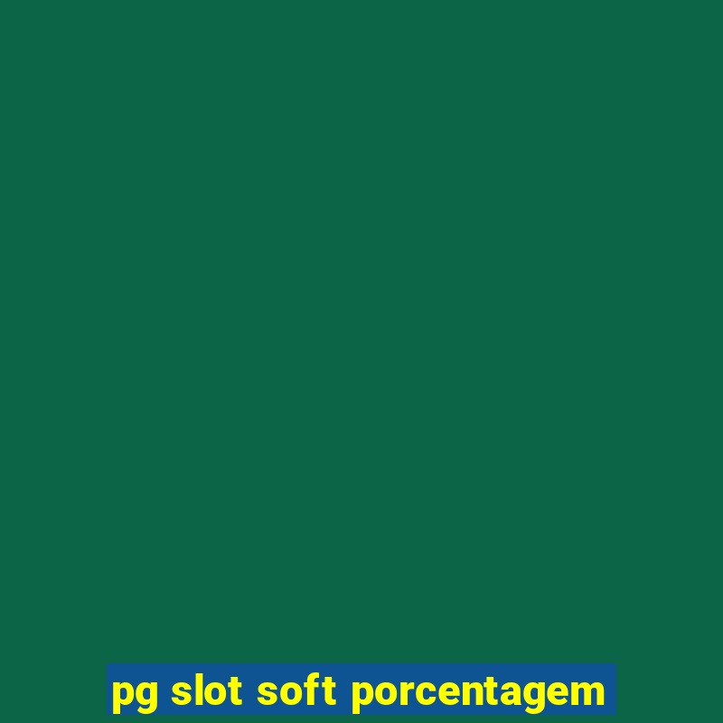 pg slot soft porcentagem