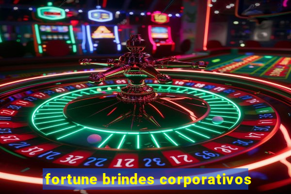 fortune brindes corporativos