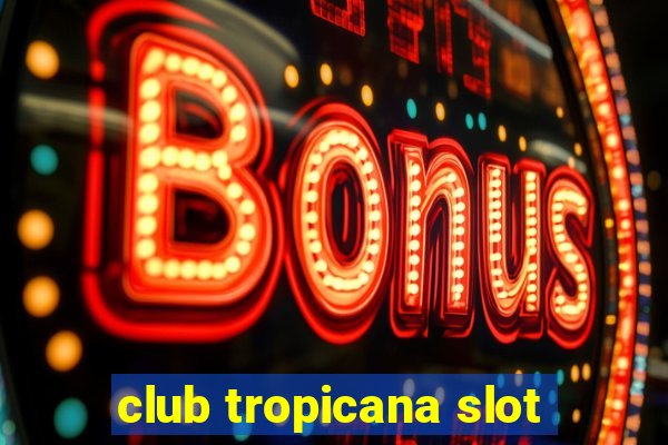 club tropicana slot