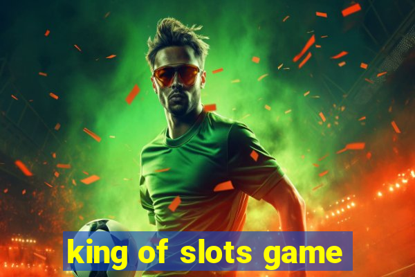 king of slots game