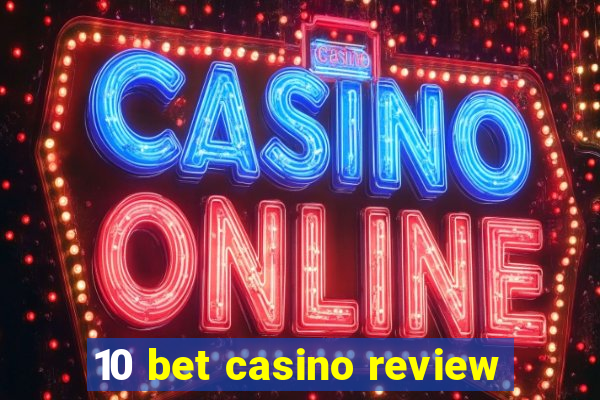 10 bet casino review