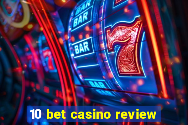 10 bet casino review