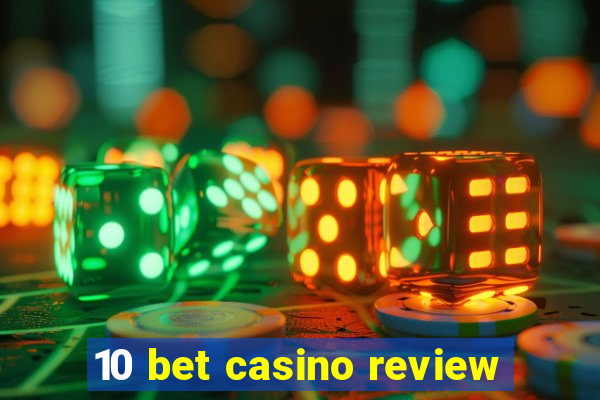 10 bet casino review