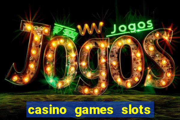 casino games slots 777 8b0n c0w9zp