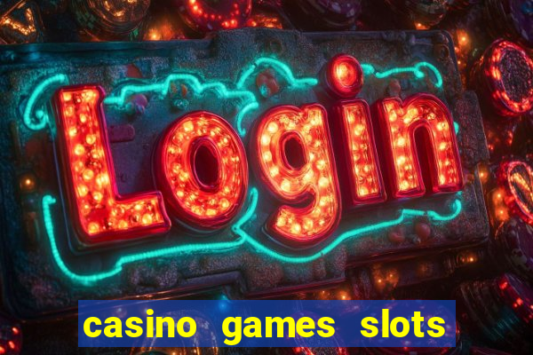 casino games slots 777 8b0n c0w9zp