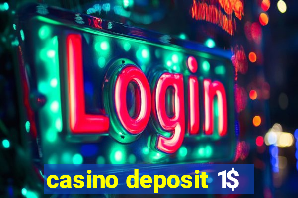 casino deposit 1$