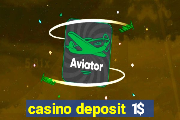 casino deposit 1$