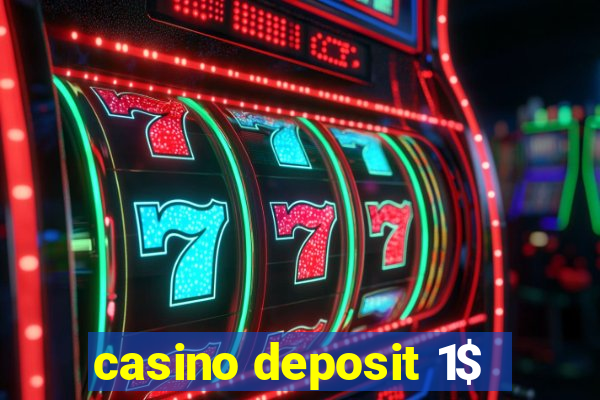 casino deposit 1$