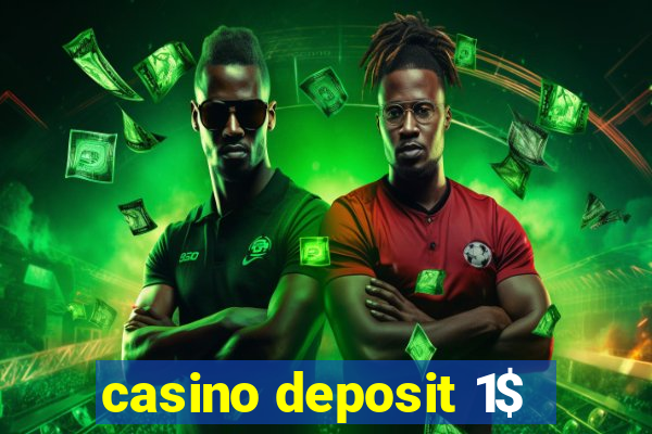 casino deposit 1$