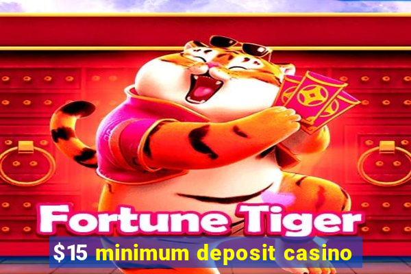 $15 minimum deposit casino