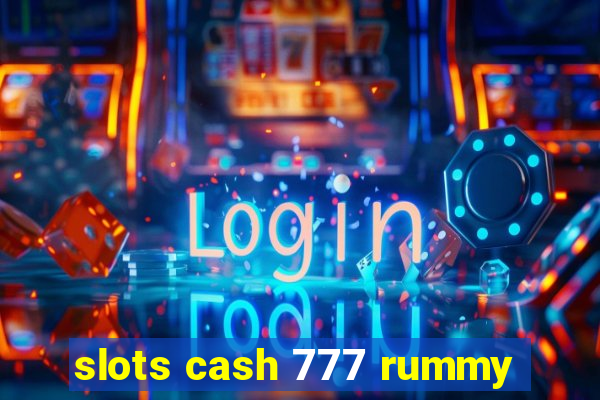 slots cash 777 rummy