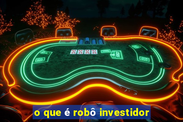 o que é robô investidor