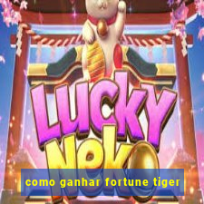 como ganhar fortune tiger