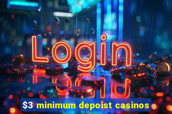 $3 minimum depoist casinos