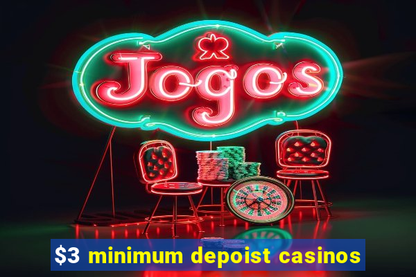 $3 minimum depoist casinos