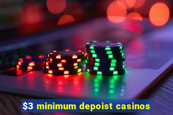 $3 minimum depoist casinos